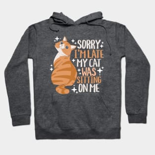 Sorry I'm Late My Cat Was Sitting On Me Hoodie